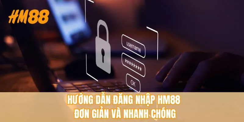 Hướng dẫn thao tác đăng nhập HM88 đơn giản và nhanh chóng