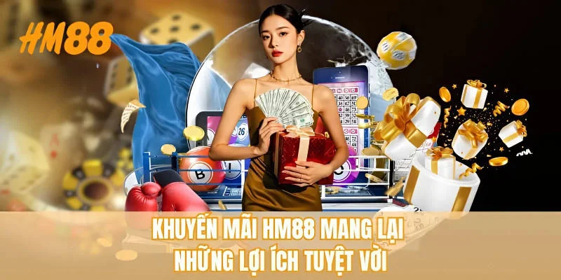 Khuyến mãi HM88 mang lại những lợi ích tuyệt vời