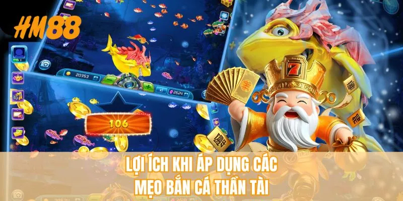 Lợi ích khi áp dụng các mẹo bắn cá thần tài