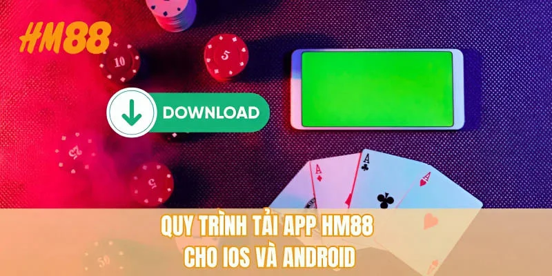 Quy trình tải app HM88 cho iOS và Android
