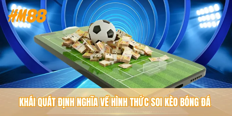 Khái quát định nghĩa về hình thức soi kèo bóng đá