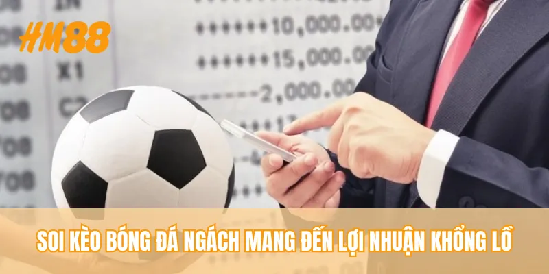 Soi kèo bóng đá ngách mang đến lợi nhuận khổng lồ