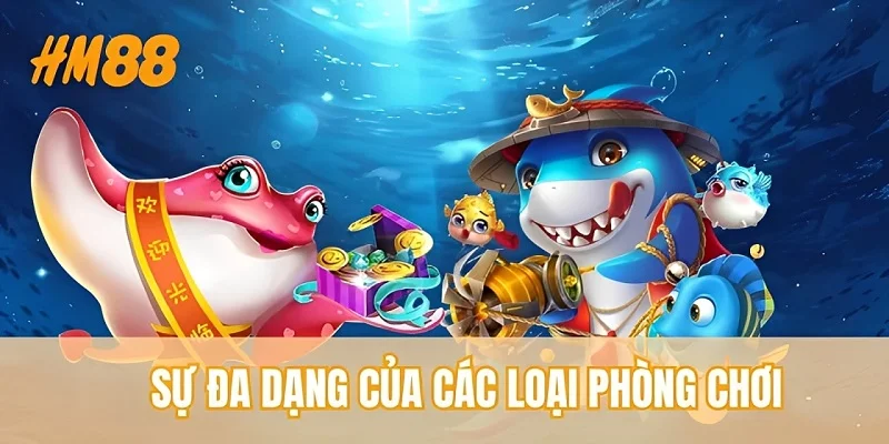 Sự đa dạng của các loại phòng chơi